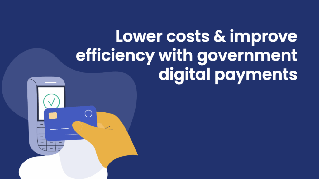 Illustration of a hand holding a credit card near a payment terminal with a checkmark, alongside text: 'Lower costs & improve efficiency with government digital payments.'