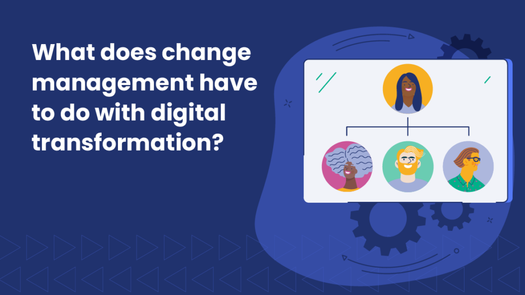 Designed image with a small, simple org chart (people's faces). Text reads: What does change management have to do with digital transformation?