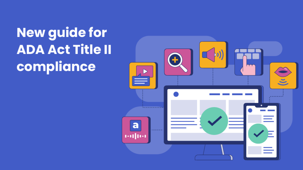Illustration of a computer monitor and smartphone displaying checkmarks, symbolizing compliance. Surrounding icons represent accessibility features such as screen magnification, captions, text-to-speech, and keyboard navigation. Text on the left reads 'New guide for ADA Act Title II compliance'.
