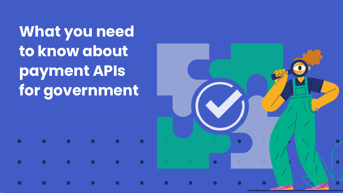 Illustration with the text 'What you need to know about payment APIs for government' alongside a person holding a magnifying glass, standing next to puzzle pieces and a checkmark.