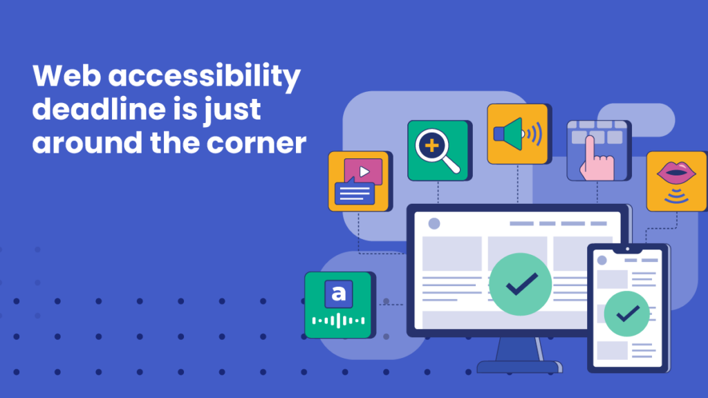 Graphic with the text ‘Web accessibility deadline is just around the corner’ alongside icons representing accessibility features on desktop and mobile screens.