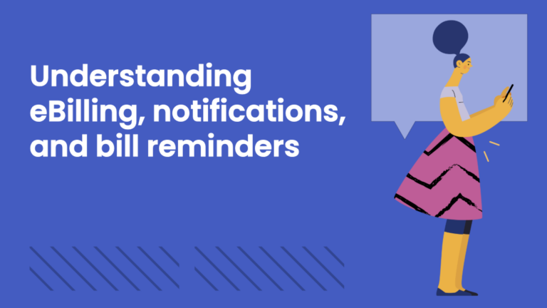 Graphic with a blue background featuring white text that reads, 'Understanding eBilling, notifications, and bill reminders.' To the right, an illustration of a woman using a smartphone is shown, with a speech bubble behind her.