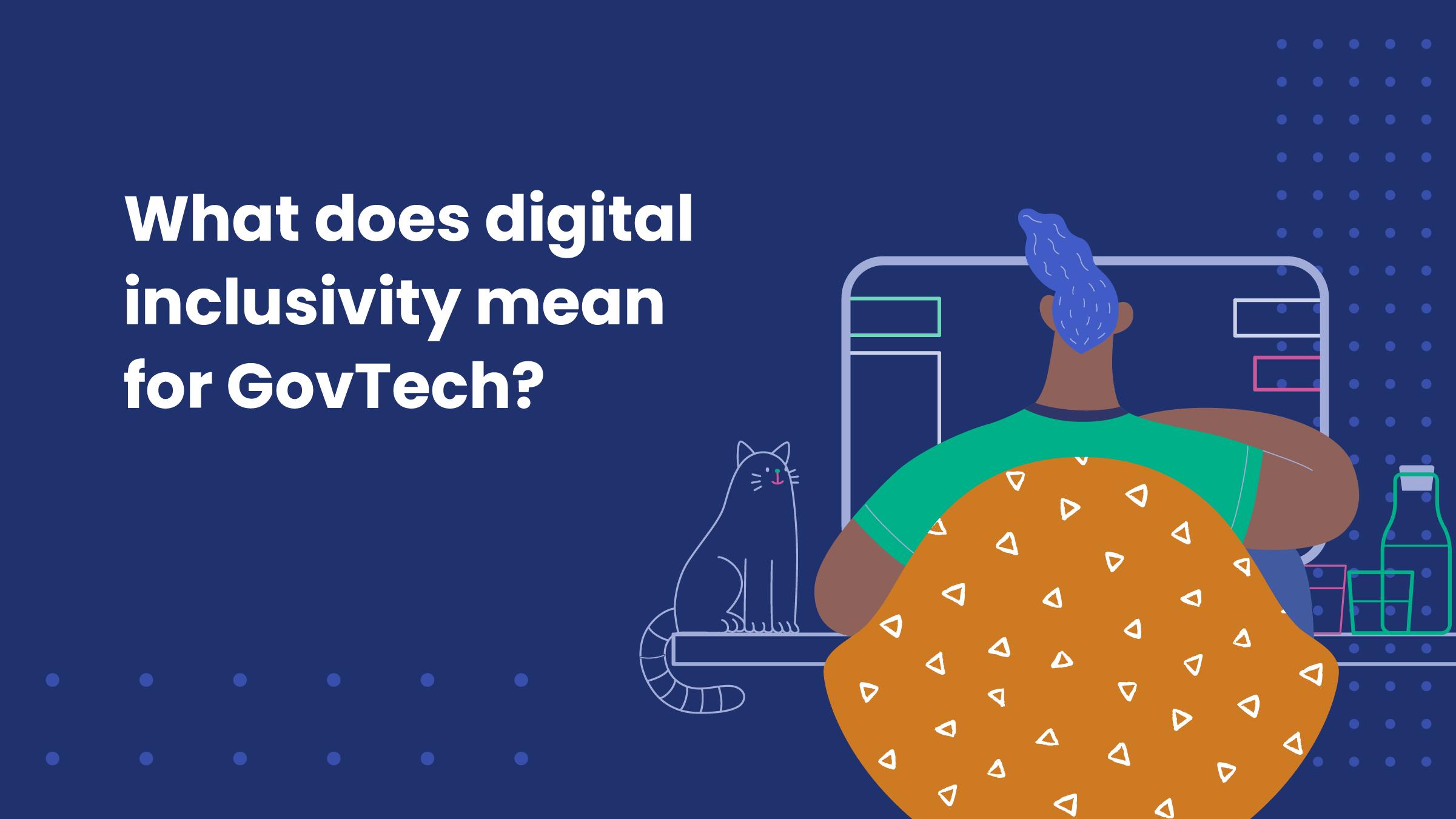 Graphic with the text “What does digital inclusivity mean for GovTech?” on a dark blue background. The illustration shows a person sitting at a computer, wrapped in an orange patterned blanket, with a cat nearby and a drink bottle on the desk