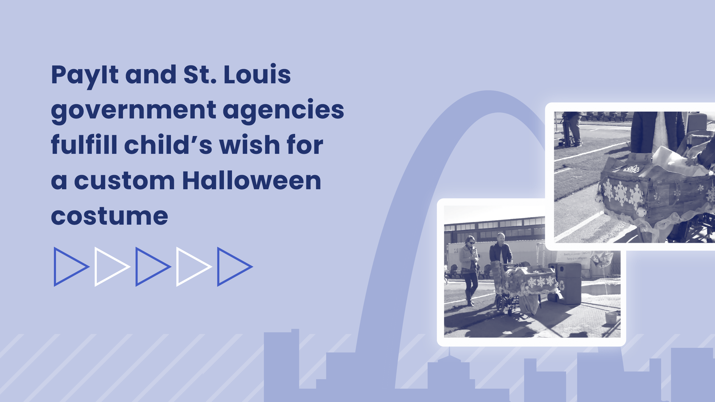 Graphic with the text “PayIt and St. Louis government agencies fulfill child’s wish for a custom Halloween costume” on a light purple background. The image features two black-and-white photos showing a wheelchair transformed into a decorated costume. The St. Louis Arch and city skyline are subtly illustrated in the background.