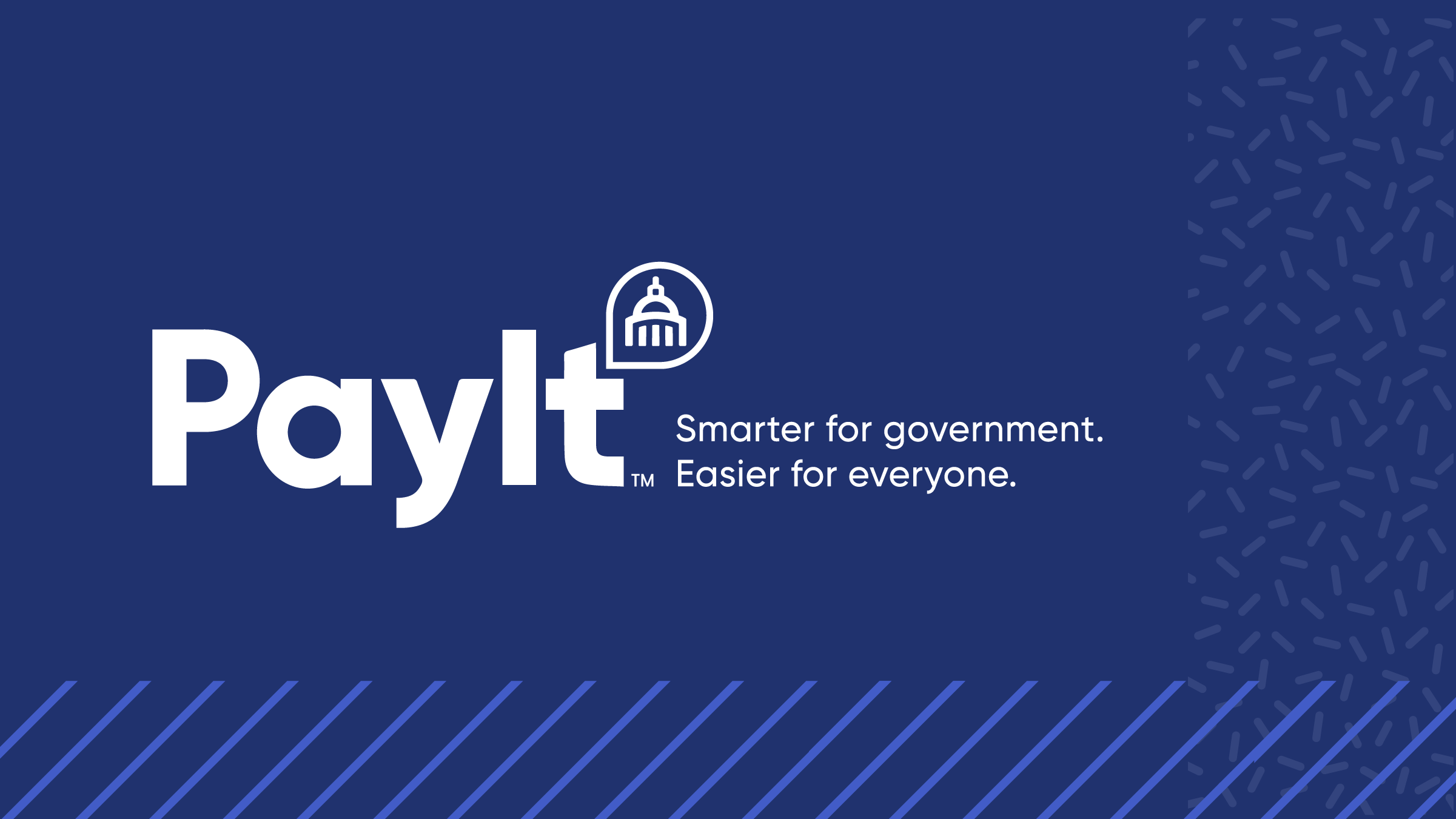 Graphic featuring the PayIt logo in white on a dark blue background. The tagline reads, “Smarter for government. Easier for everyone.” Decorative patterns of diagonal lines and dashes frame the corners