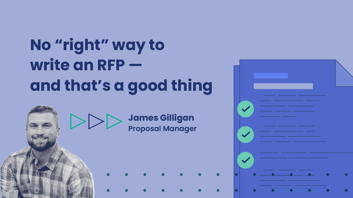 Graphic featuring a quote that reads, “No 'right' way to write an RFP — and that’s a good thing,” alongside a photo of James Gilligan, Proposal Manager. To the right is an illustrated document with checkmarks and lines of text, suggesting completed proposal components. The background is light blue with dark blue and green design accents.