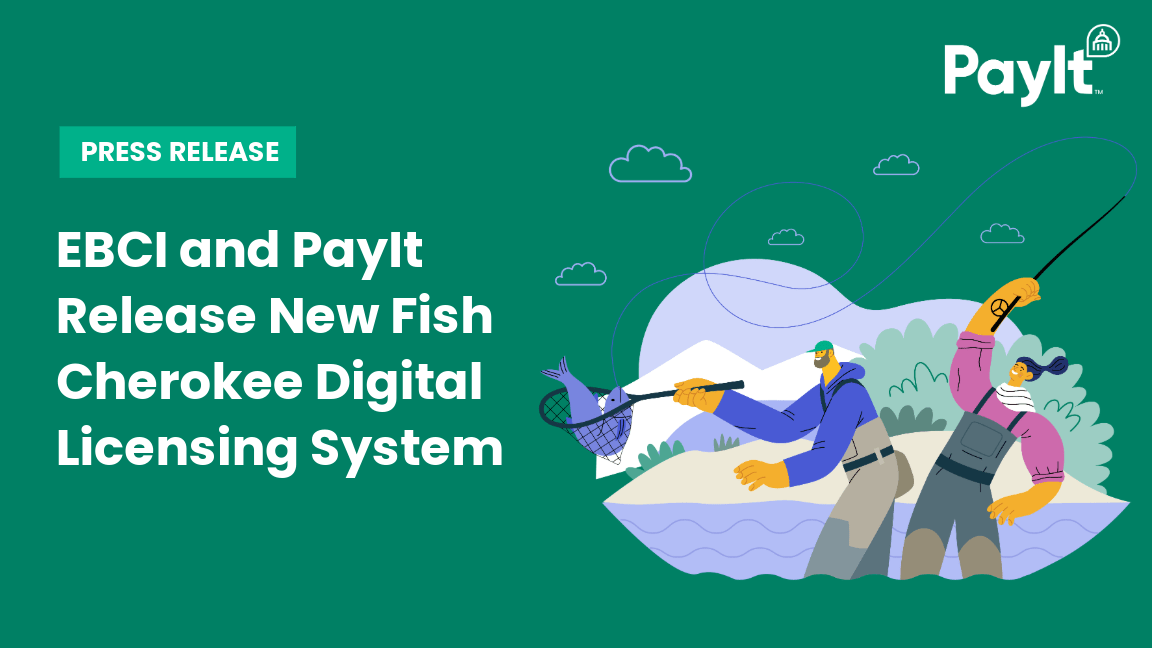 Graphic announcing a press release titled “EBCI and PayIt Release New Fish Cherokee Digital Licensing System.” The design features a green background with the PayIt logo at the top right and an illustration of two people fishing near a lake with mountains and clouds in the background.