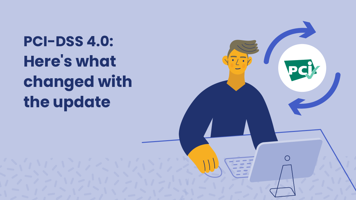 Illustration featuring a person working at a desk with a laptop, accompanied by the text “PCI-DSS 4.0: Here's what changed with the update.” To the right, two blue circular arrows surround a PCI compliance checkmark symbol, representing system updates or changes. The background is light purple with abstract patterns.