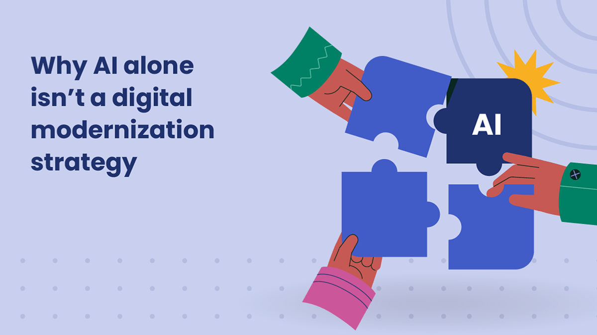 Graphic with the text “Why AI alone isn’t a digital modernization strategy” on a light purple background. The illustration shows three hands working together to fit blue puzzle pieces, one labeled “AI,” symbolizing that AI is just one part of a larger, integrated digital strategy.