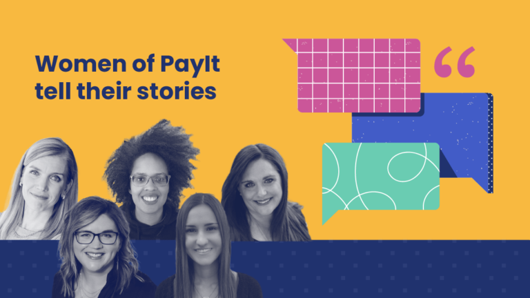 Graphic titled “Women of PayIt tell their stories” on a bright yellow background. The image features five women from the PayIt team in grayscale, positioned above a navy blue patterned panel. On the right side, there are three colorful speech bubbles in pink, blue, and teal, with a pink quotation mark above them, symbolizing storytelling and conversation.