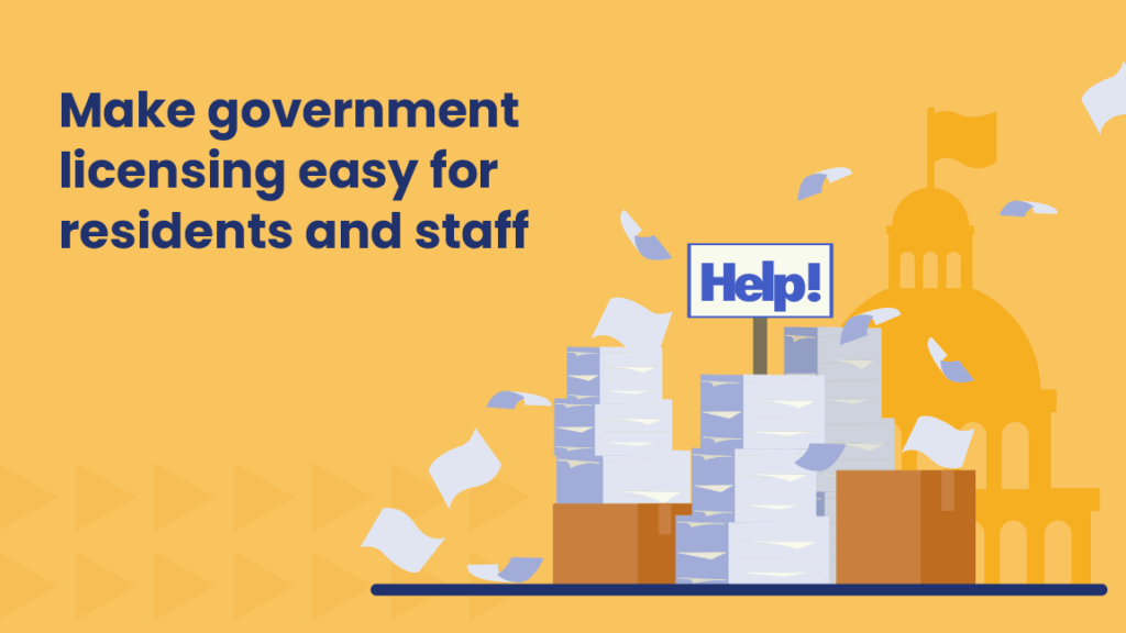 Illustration of government building behind piles of paperwork and a 'Help!' sign, with flying sheets of paper. Text reads: 'Make government licensing easy for residents and staff.'