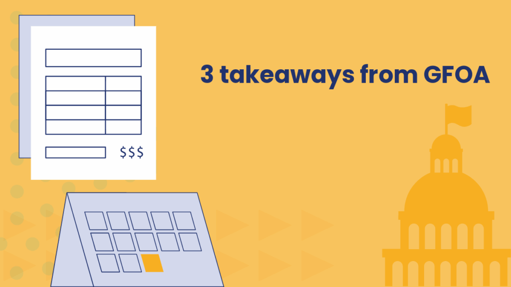 Illustration with the text “3 takeaways from GFOA.” Includes a document with dollar signs, a calendar, and a government building with a flag.