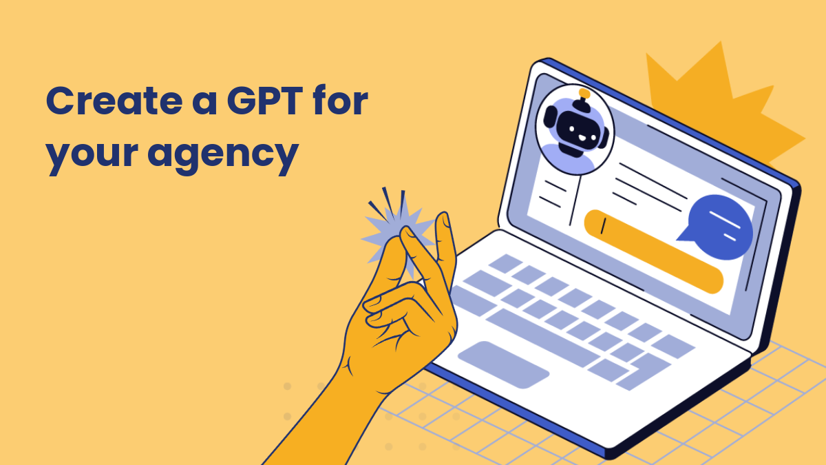 Illustration of a hand snapping fingers in front of a laptop screen showing a chatbot icon and message interface. Text reads “Create a GPT for your agency” on a yellow background.