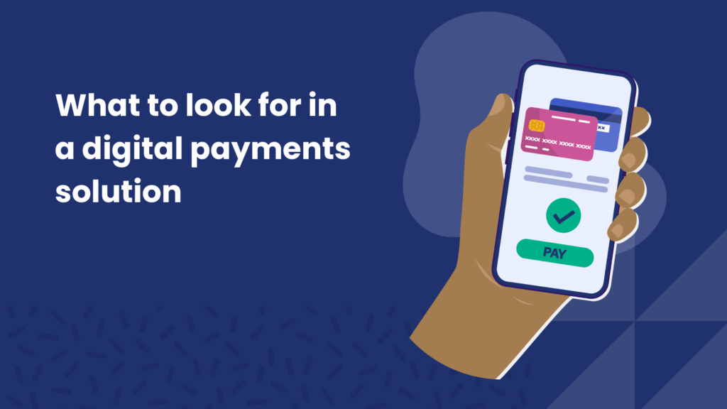 Illustration of a hand holding a smartphone showing a payment confirmation screen, with text reading “What to look for in a digital payments solution.”
