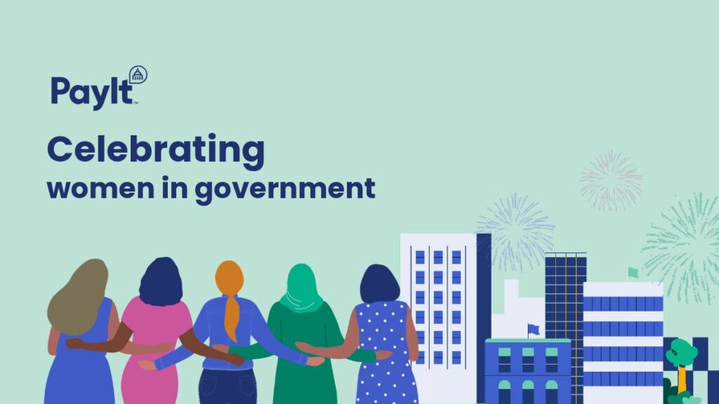 Image with soft teal background. There's a celebratory illustration with PayIt logo and the text “Celebrating women in government,” showing five women standing arm in arm facing a city skyline with fireworks overhead.