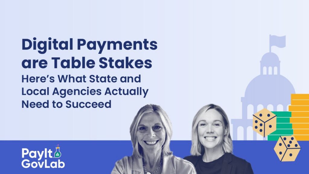 Digital Payments are Table Stakes. Here's what state and local agencies need to succeed.