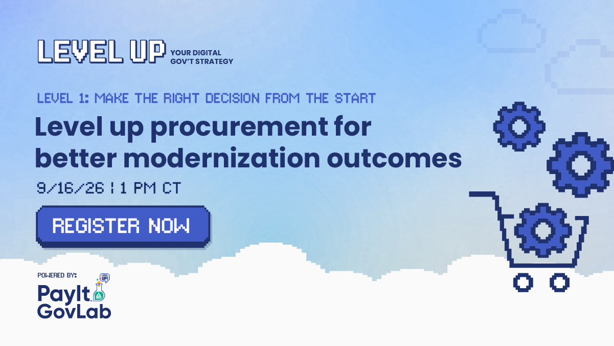 Level up procurement for better modernization outcomes. 9/16/2026, 1 PM CT, 2 PM ET. Register now. PayIt GovLab.