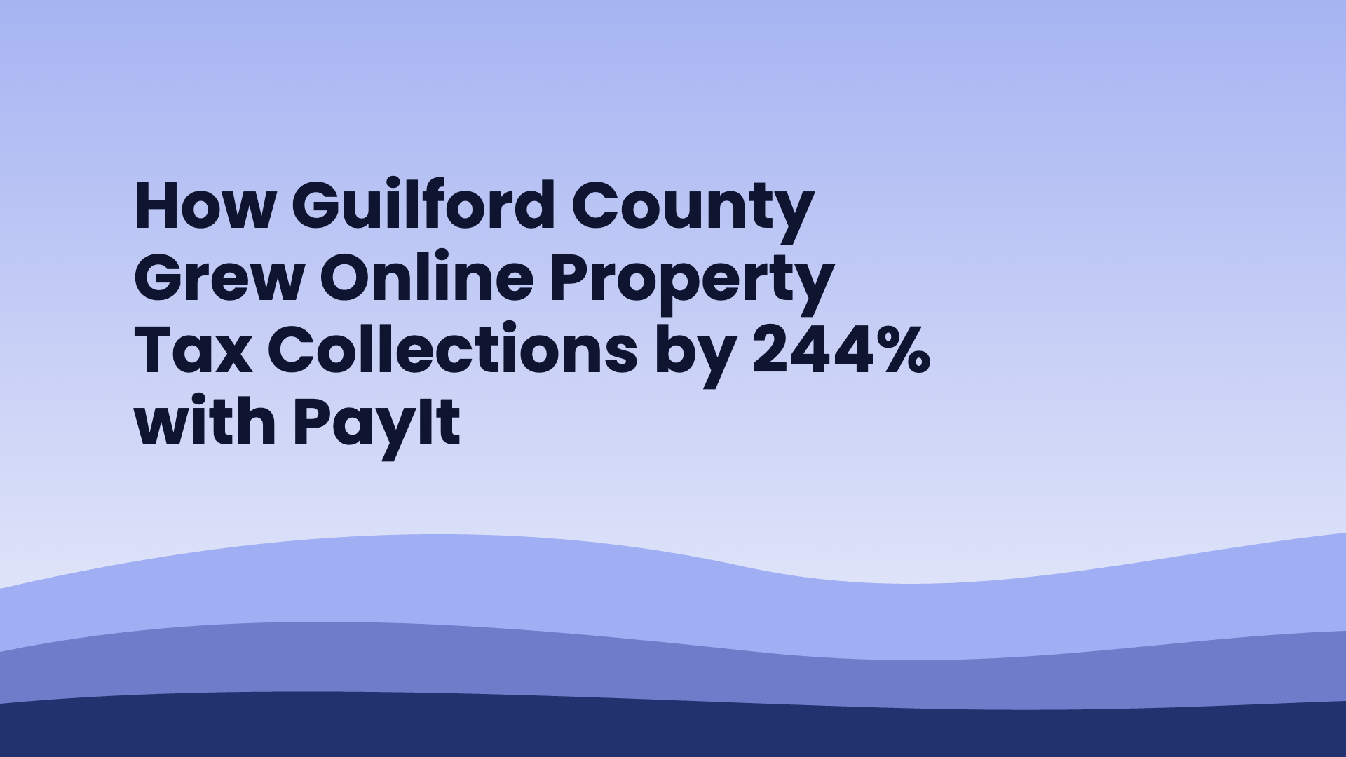 How Guilford County Grew Online Property Tax Collections by 244% with PayIt