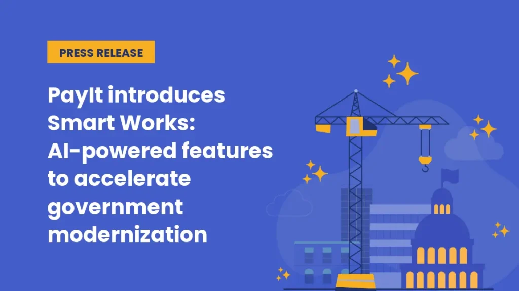 Press release banner with a blue background. Text reads: "PayIt introduces Smart Works: AI-powered features to accelerate government modernization." An illustrated construction crane and a government capitol building are shown on the right, surrounded by decorative gold stars and clouds.